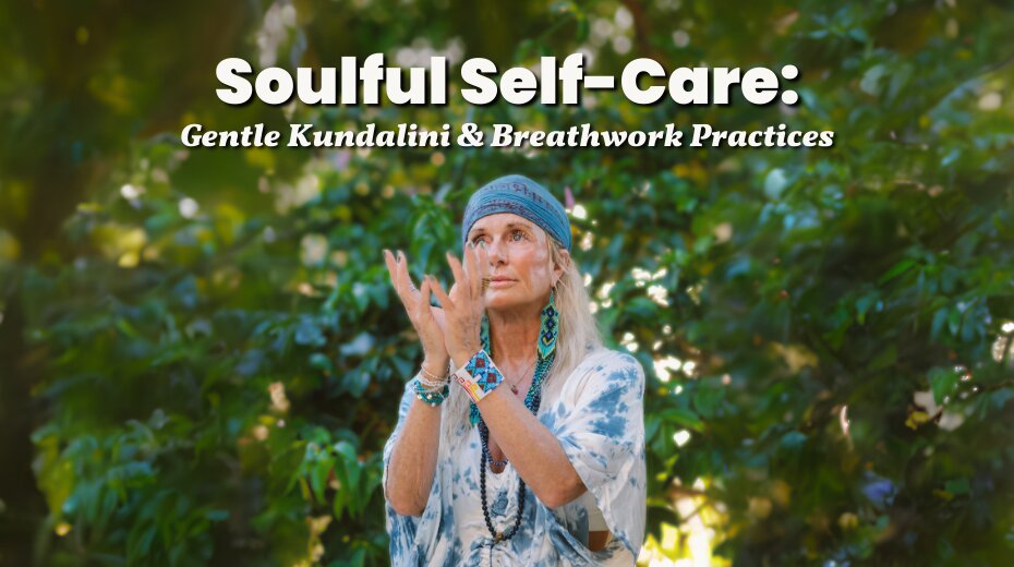 Soulful Self-Care: Gentle Kundalini and Breathwork Practices