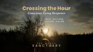 Event poster for Crossing the Hour, a conscious dying sleepover at The Mătăji Sanctuary, scheduled for Oct 31 - Nov 1, 2026.